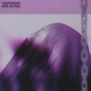 sick of this by re:phantom