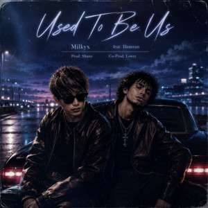 Used To Be Us (feat. Hamzan) by Milkyx, Hamzan