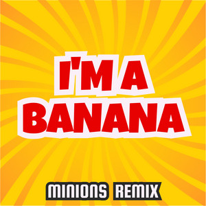 I'm a Banana - Minions Remix