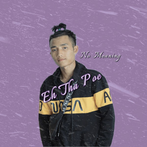 Eh Tha Poe - No Meaning