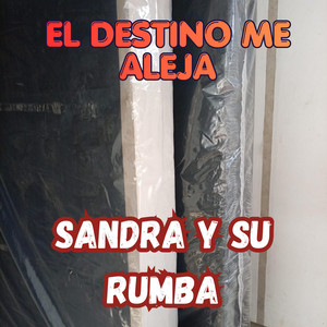 EL DESTINO ME ALEJA by SANDRA Y SU RUMBA