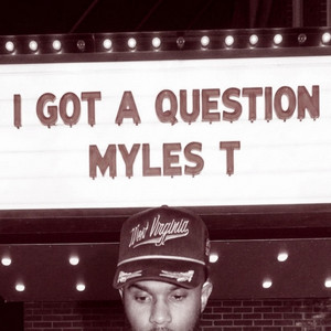 I Got A Question by Myles T