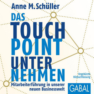 Das Touchpoint-Unternehmen (Mitarbeiterführung in unserer neuen Businesswelt)