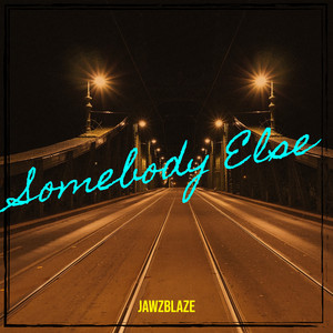 Jawzblaze - Somebody Else