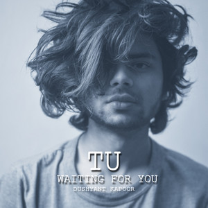 Dushyant Kapoor - Tu Waiting For You