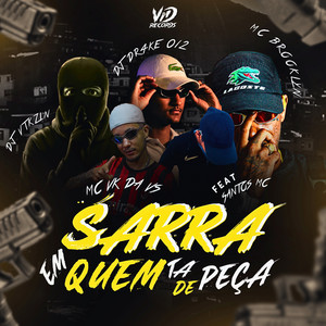 SARRA EM QUEM TA DE PEÇA (feat. Santos MC) by DJ DR4KE 012, DJ VTKZN, MC BROOKLYN, MC VK DA VS, Santos MC