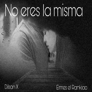 No Eres la Misma by Dilson X, Ermes El Rankiao