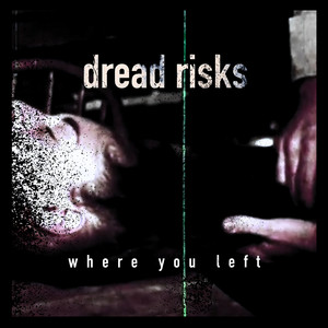 where you left by dread risks