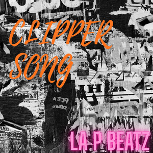 CLIPPER SONG by La P Beatz