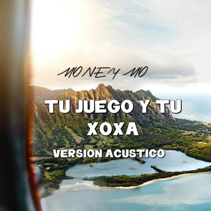TU JUEGO Y TU XOXA - VERSION ACUSTICO by Money Mo