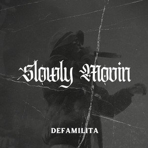 Slowly Movin by Defamilita