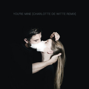 You're Mine - Charlotte De Witte Remix - song and lyrics by Raving ...