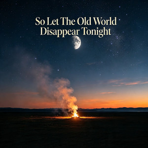 So Let the Old World Disappear Tonight by Canruby