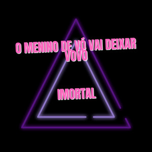 Imortal - O Menino de Vó Vai Deixar Vovó
