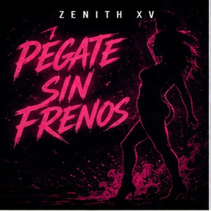 Pegate sin freno by ZENITH XV
