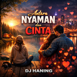ANTARA NYAMAN DAN CINTA by DJ Haning