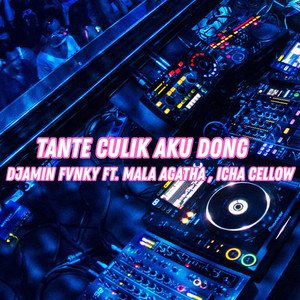 DJamin Fvnky - Tante Culik Aku Dong (feat. Mala Agatha & Icha Cellow)