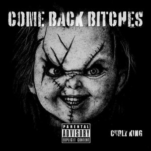 Come Back Bitches by Curly King