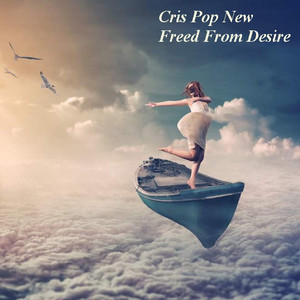 Freed From Desire by Cris Pop New