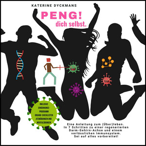 Peng! Dich selbst [Eine Anleitung zum (Über-)leben. In 7 Schritten zu einer regenerierten Darm-Gehirn-Achse und einem verlässlichen Immunsystem. Sei auf alles vorbereitet.]