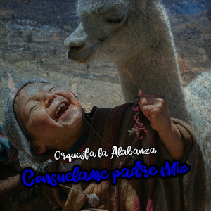 Consuelame Padre Mio by Orquesta La Alabanza