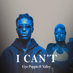 I can,t by Gye Poppin, Yalley