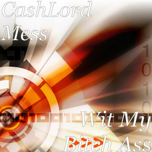 Wit My Bitch Ass by CashLord Mess