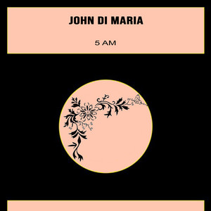 John Di Maria - 5 Am