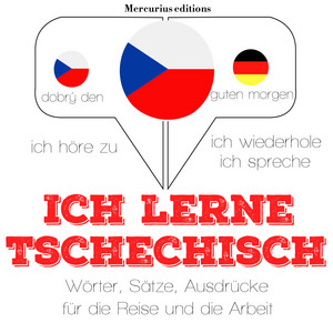 Ich lerne Tschechisch (Ich höre zu, ich wiederhole, ich spreche : Sprachmethode) Audiobook