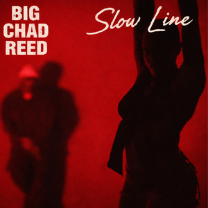 Slow Line by BIG CHAD REED