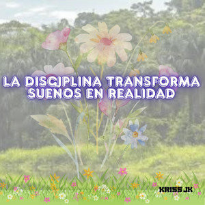 LA DISCIPLINA TRANSFORMA SUEÑOS EN REALIDAD by Camila Buzze