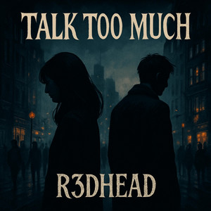 Talk Too Much by R3DHEAD