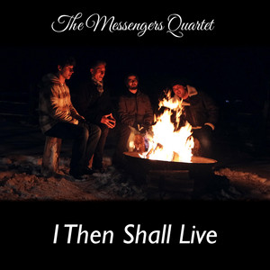 I Then Shall Live by Trevor Drudge, The Messengers Quartet