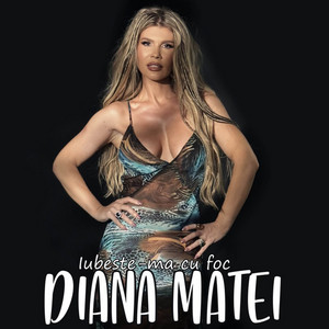 Diana Matei - Iubeste - Ma Cu Foc