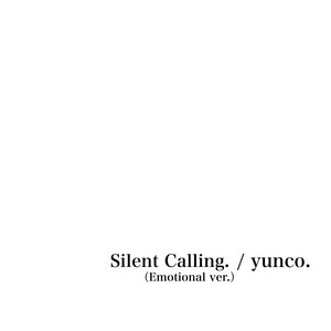 Silent Calling.（Emotional ver.） by yunco.