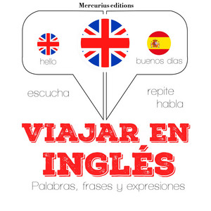 Viajar en Inglés (Escucha, Repite, Habla : Curso de Idiomas)