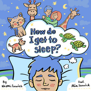 How do I get to sleep? by Naomi Fenwick, Mia Fenwick