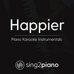 Sing2Piano - Happier (Higher Key) Originally Performed by Ed Sheeran] [Piano Karaoke Version]