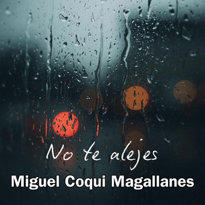 Miguel "Coqui" Magallanes — No te alejes (2026)