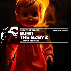 Burn The Babyz - Cap-M Remix by Furious Trax, CAP-M