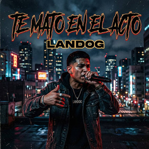 TE MATO EN EL ACTO by LandoG
