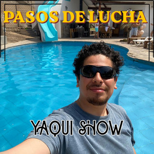 PASOS DE LUCHA by YAQUI SHOW