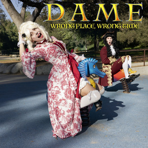 Wrong Place, Wrong Time by DAME