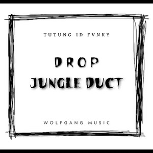 DROP JUNGLE DUCT by TutungID fvnky