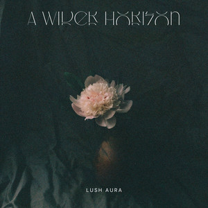 A Wider Horizon by Lush Aura