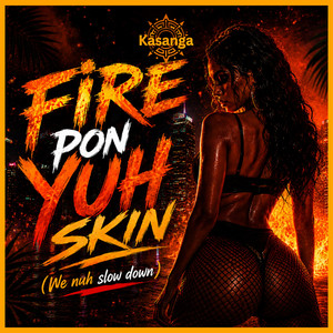 Fire Pon Yuh Skin (We Nuh Slow Down) - Afrobeat by Kasanga