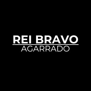 Rei Bravo Kamikhaze - Agarrado