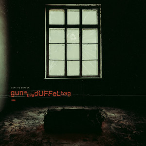 Gun In The Duffel Bag by Left to Suffer