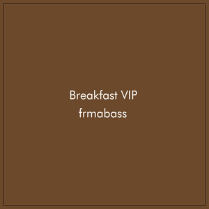 frmabass - Breakfast (Vip mix)