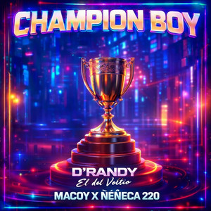 Champion Boy by D Randy El Del Voltio, Macoy La Melodía Crazy, Ñeñeca 220